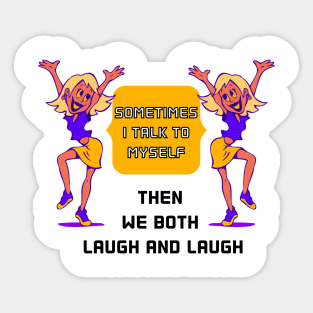 SOMETIMES I TALK TO MYSELF THEN WE BOTH LAUGH AND LAUGH Sticker